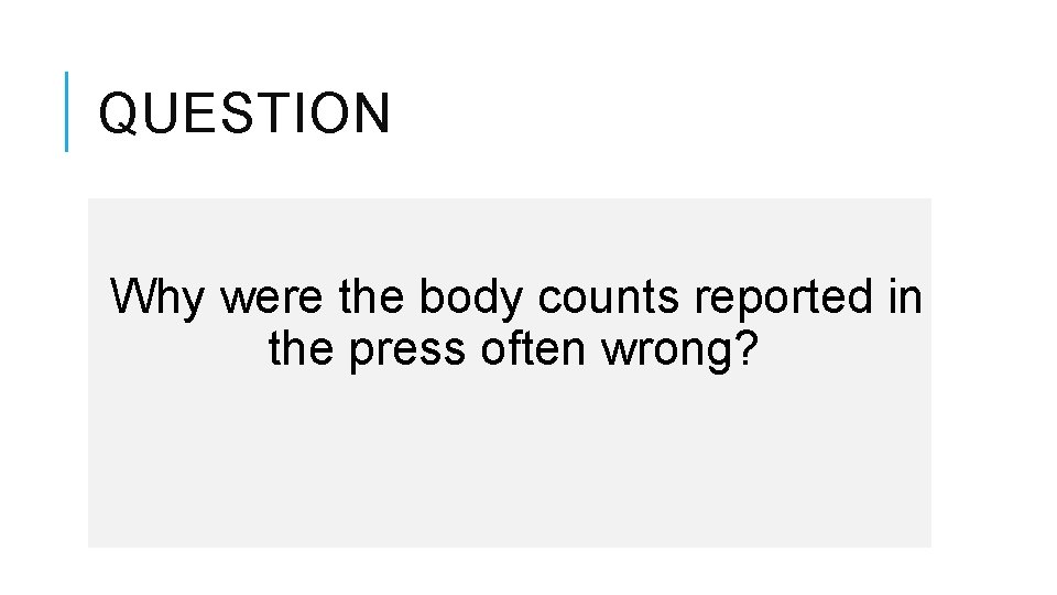 QUESTION Why were the body counts reported in the press often wrong? 