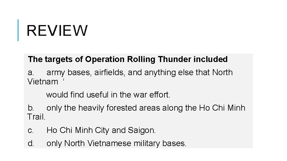 REVIEW The targets of Operation Rolling Thunder included a. army bases, airfields, and anything