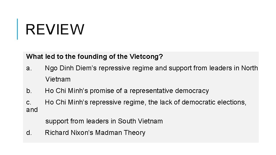 REVIEW What led to the founding of the Vietcong? a. Ngo Dinh Diem’s repressive