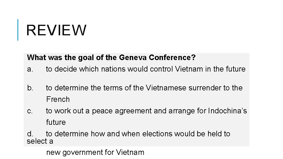 REVIEW What was the goal of the Geneva Conference? a. to decide which nations