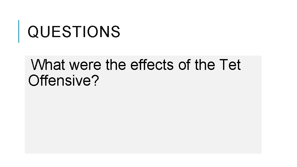 QUESTIONS What were the effects of the Tet Offensive? 