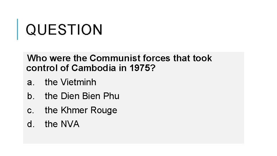 QUESTION Who were the Communist forces that took control of Cambodia in 1975? a.