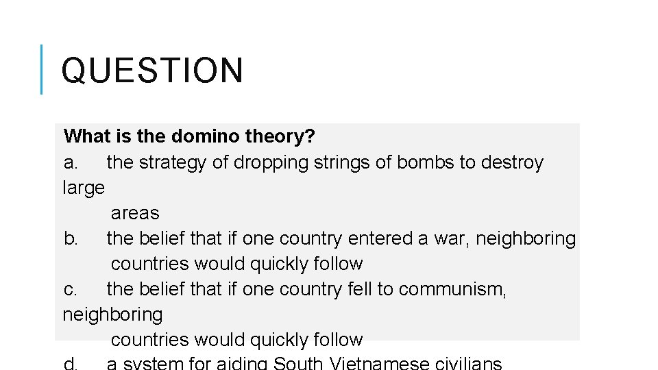 QUESTION What is the domino theory? a. the strategy of dropping strings of bombs