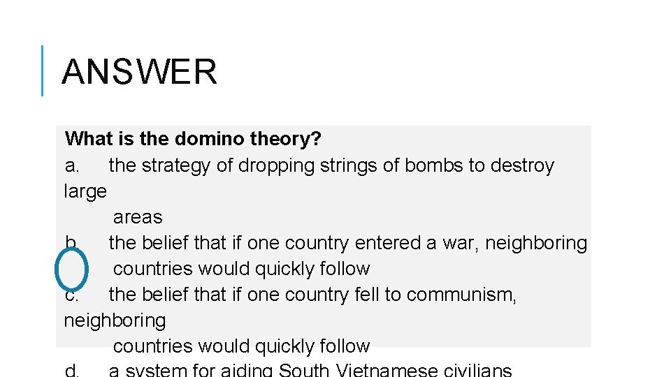 ANSWER What is the domino theory? a. the strategy of dropping strings of bombs