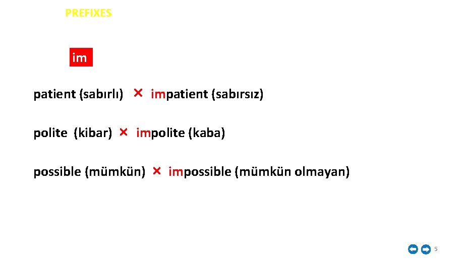 İNGİLİZCE PREFIXES im patient (sabırlı) polite (kibar) × × impatient (sabırsız) impolite (kaba) possible