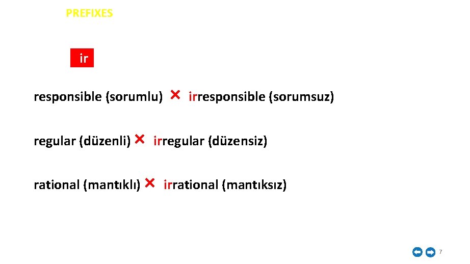 İNGİLİZCE PREFIXES ir responsible (sorumlu) × irresponsible (sorumsuz) regular (düzenli) × irregular (düzensiz) rational