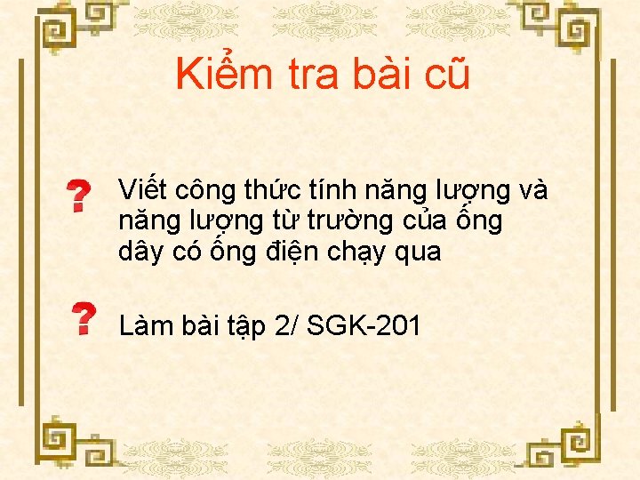 Kiểm tra bài cũ Viết công thức tính năng lượng và năng lượng từ