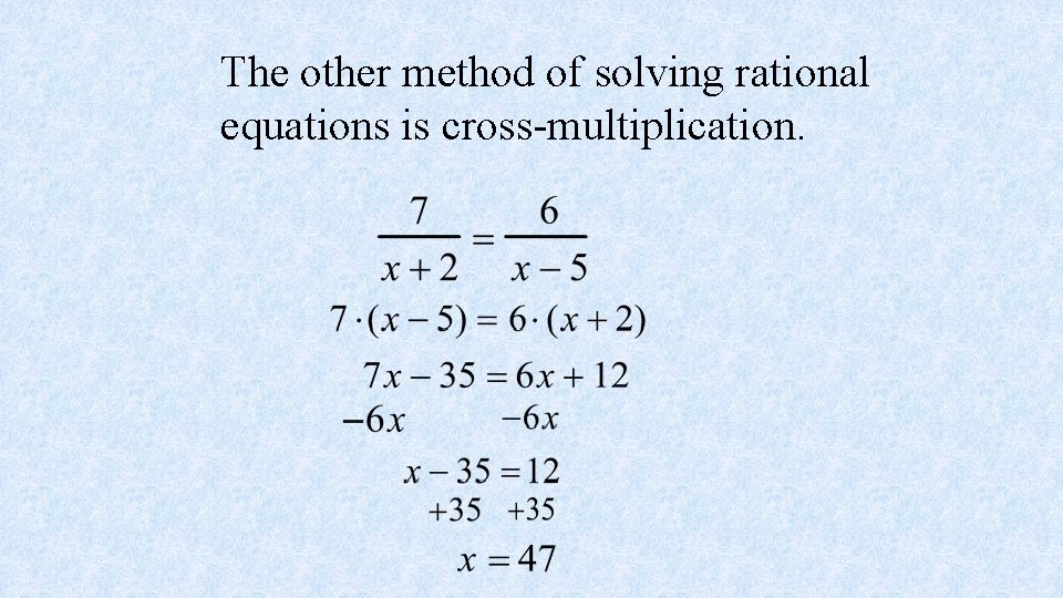 The other method of solving rational equations is cross-multiplication. 