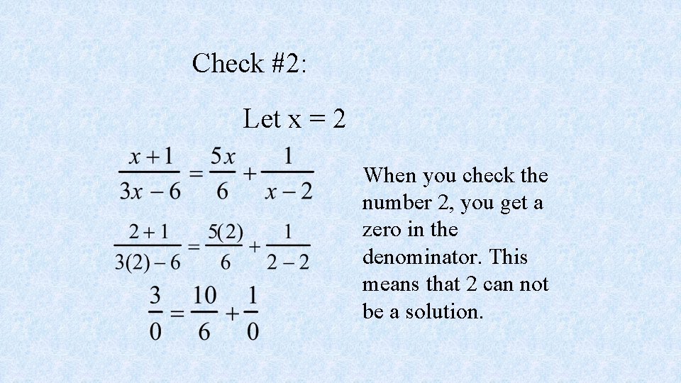 Check #2: Let x = 2 When you check the number 2, you get