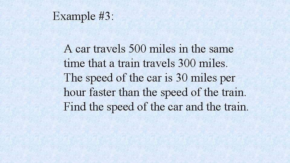 Example #3: A car travels 500 miles in the same time that a train