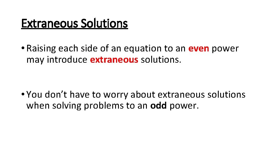 Extraneous Solutions • Raising each side of an equation to an even power may