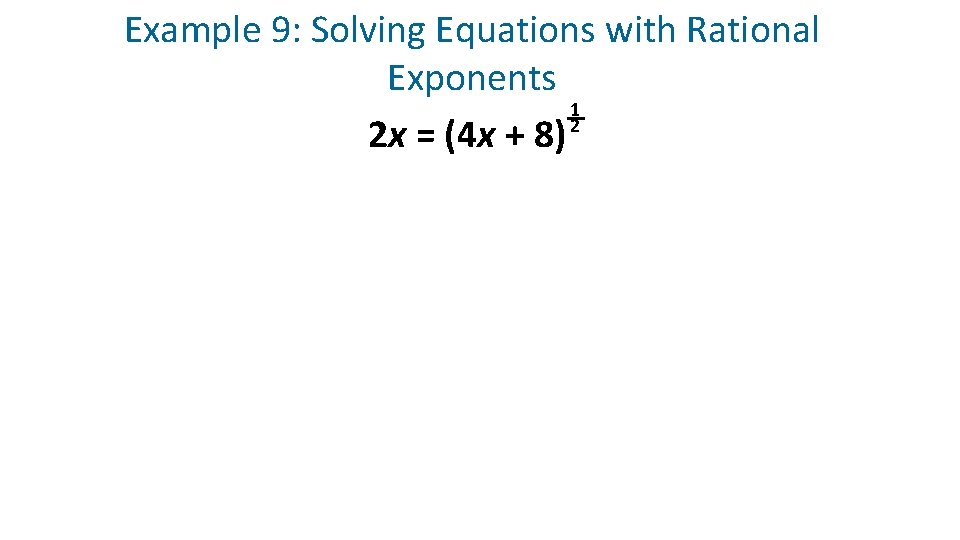 Example 9: Solving Equations with Rational Exponents 1 2 x = (4 x +