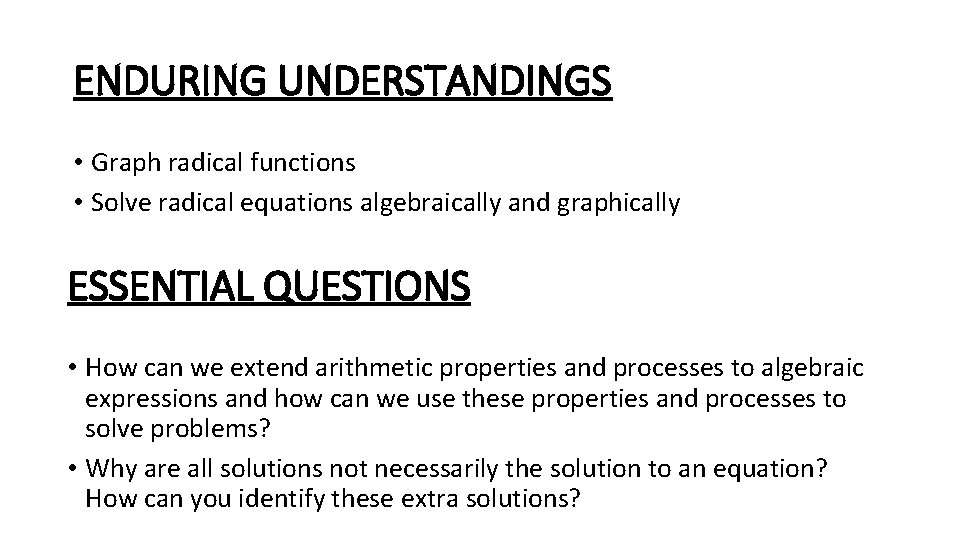 ENDURING UNDERSTANDINGS • Graph radical functions • Solve radical equations algebraically and graphically ESSENTIAL
