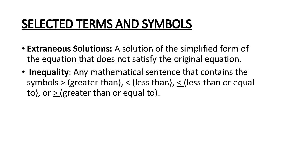 SELECTED TERMS AND SYMBOLS • Extraneous Solutions: A solution of the simplified form of