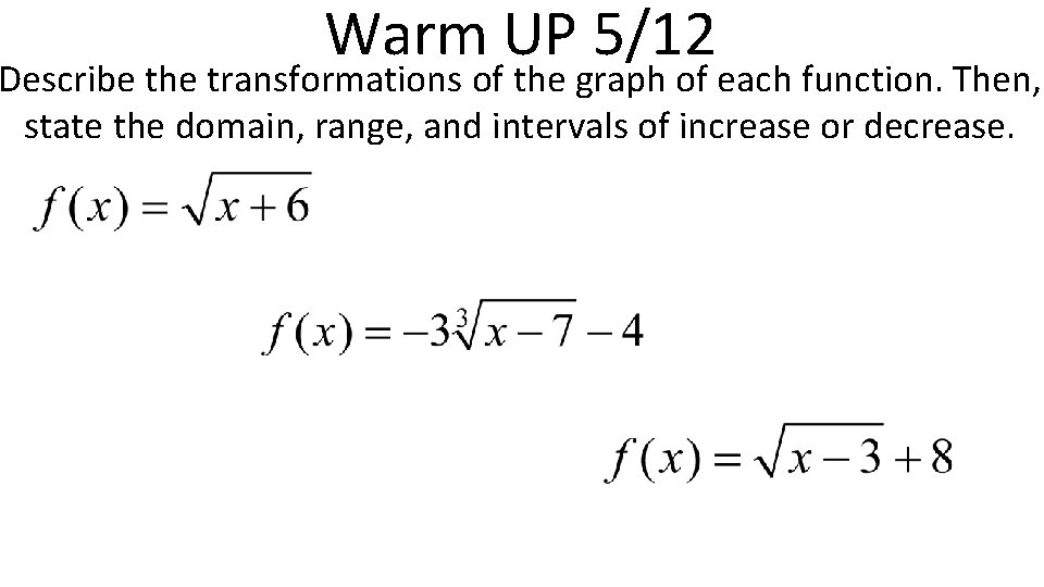 Warm UP 5/12 Describe the transformations of the graph of each function. Then, state