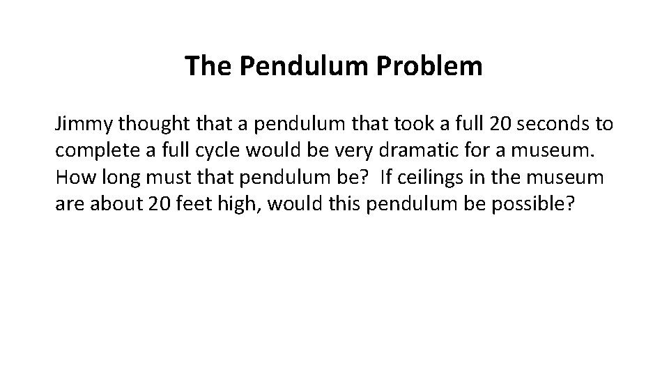 The Pendulum Problem Jimmy thought that a pendulum that took a full 20 seconds