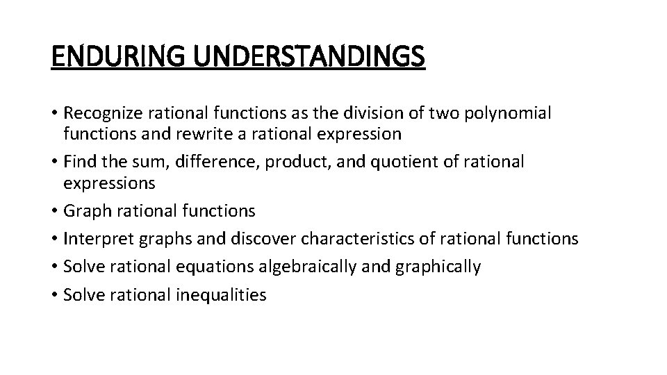 ENDURING UNDERSTANDINGS • Recognize rational functions as the division of two polynomial functions and