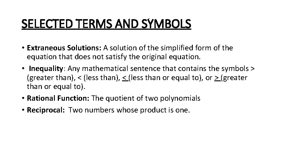 SELECTED TERMS AND SYMBOLS • Extraneous Solutions: A solution of the simplified form of