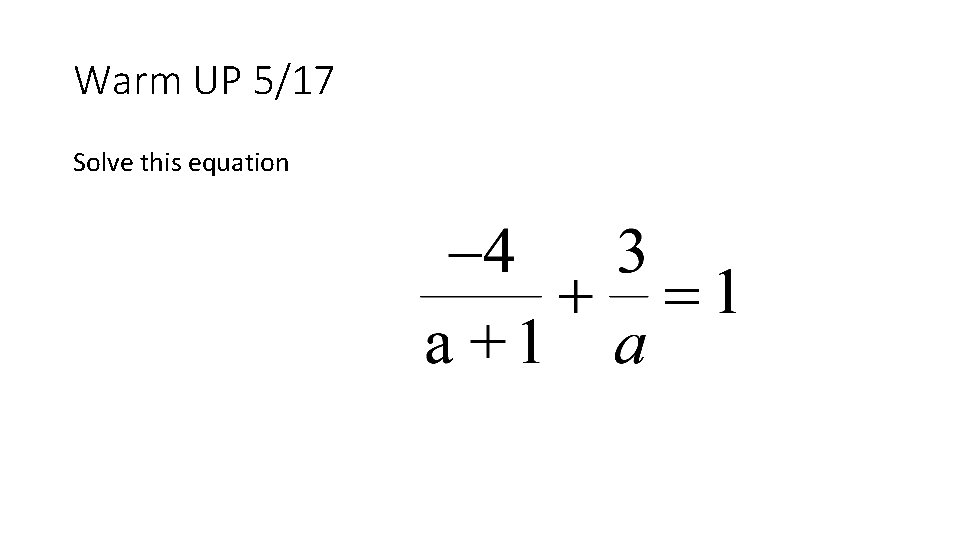 Warm UP 5/17 Solve this equation 