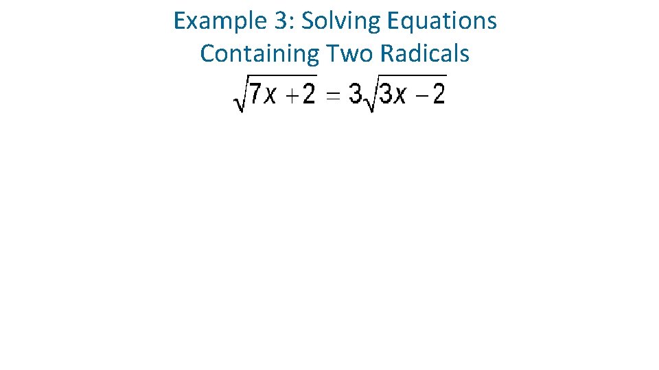 Example 3: Solving Equations Containing Two Radicals 