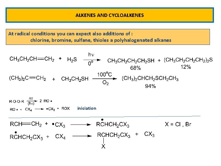 ALKENES AND CYCLOALKENES At radical conditions you can expect also additions of : chlorine,