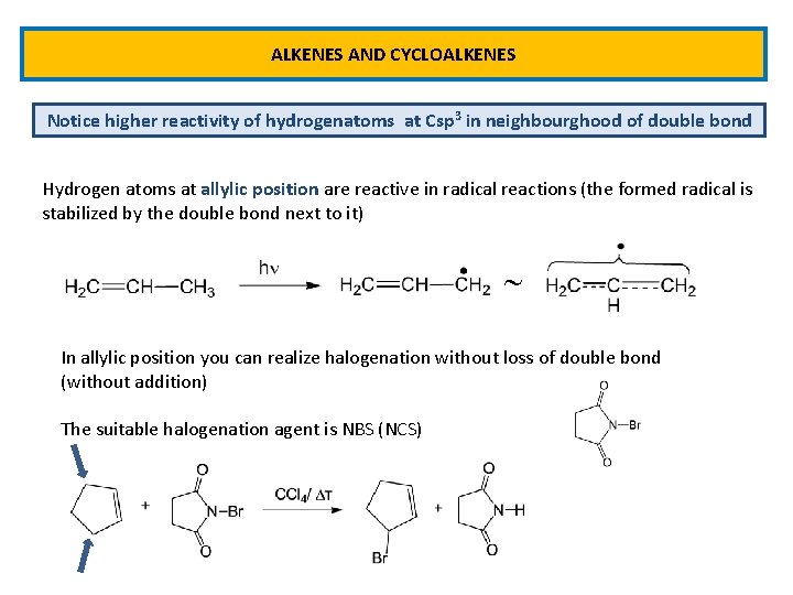 ALKENES AND CYCLOALKENES Notice higher reactivity of hydrogenatoms at Csp 3 in neighbourghood of