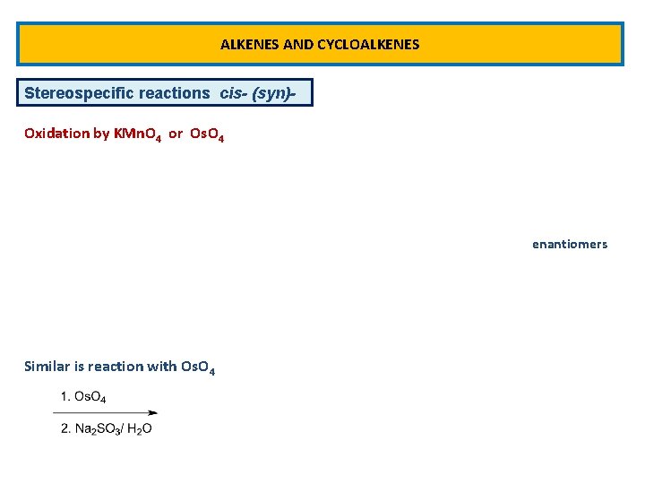 ALKENES AND CYCLOALKENES Stereospecific reactions cis- (syn)Oxidation by KMn. O 4 or Os. O