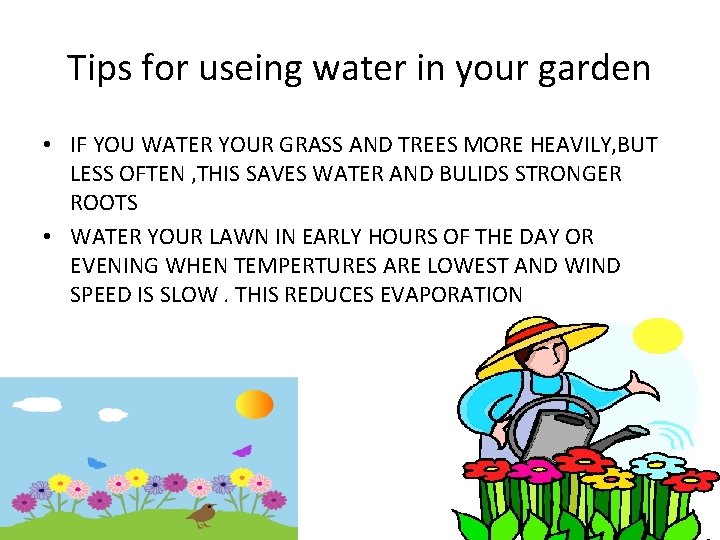 Tips for useing water in your garden • IF YOU WATER YOUR GRASS AND