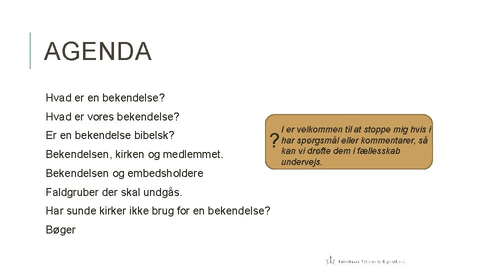 AGENDA Hvad er en bekendelse? Hvad er vores bekendelse? Er en bekendelse bibelsk? Bekendelsen,