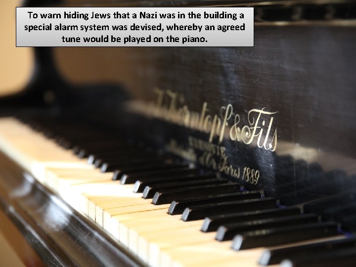 To warn hiding Jews that a Nazi was in the building a special alarm