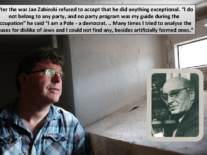 fter the war Jan Zabinski refused to accept that he did anything exceptional. “I