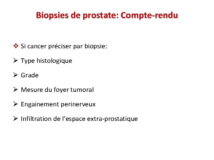 Biopsies de prostate: Compte-rendu v Si cancer préciser par biopsie: Ø Type histologique Ø