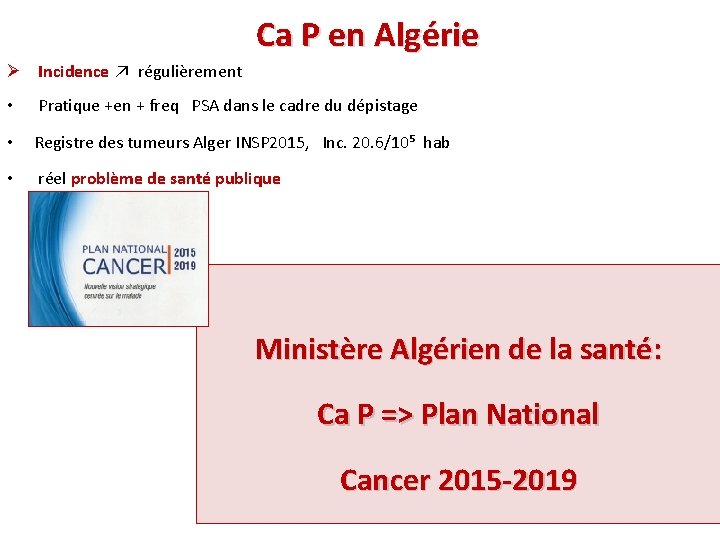 Ca P en Algérie Ø Incidence ↗ régulièrement • Pratique +en + freq PSA