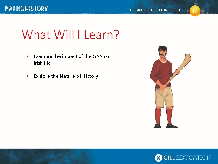 THE IMPACT OF THE GAA ON IRISH LIFE What Will I Learn? • Examine