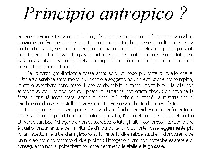 Principio antropico ? Se analizziamo attentamente le leggi fisiche descrivono i fenomeni naturali ci