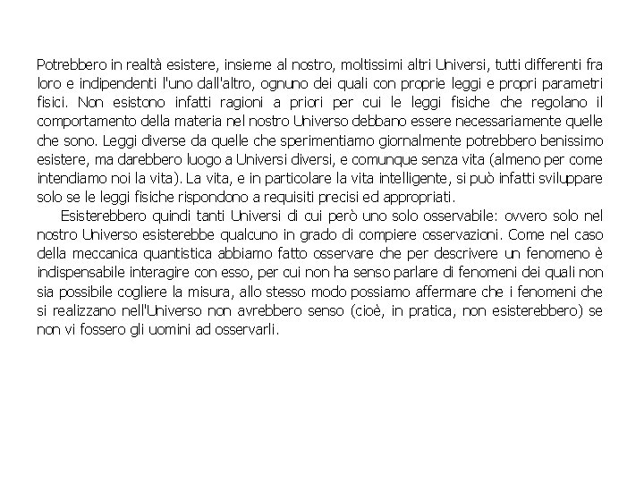 Potrebbero in realtà esistere, insieme al nostro, moltissimi altri Universi, tutti differenti fra loro