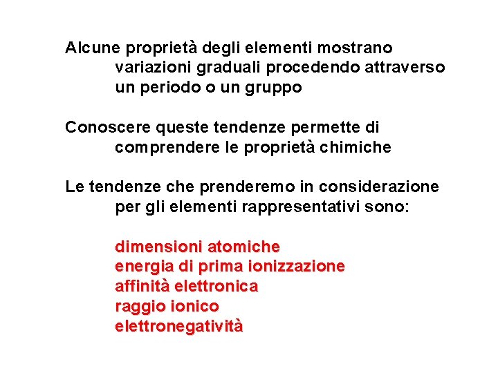 Alcune proprietà degli elementi mostrano variazioni graduali procedendo attraverso un periodo o un gruppo