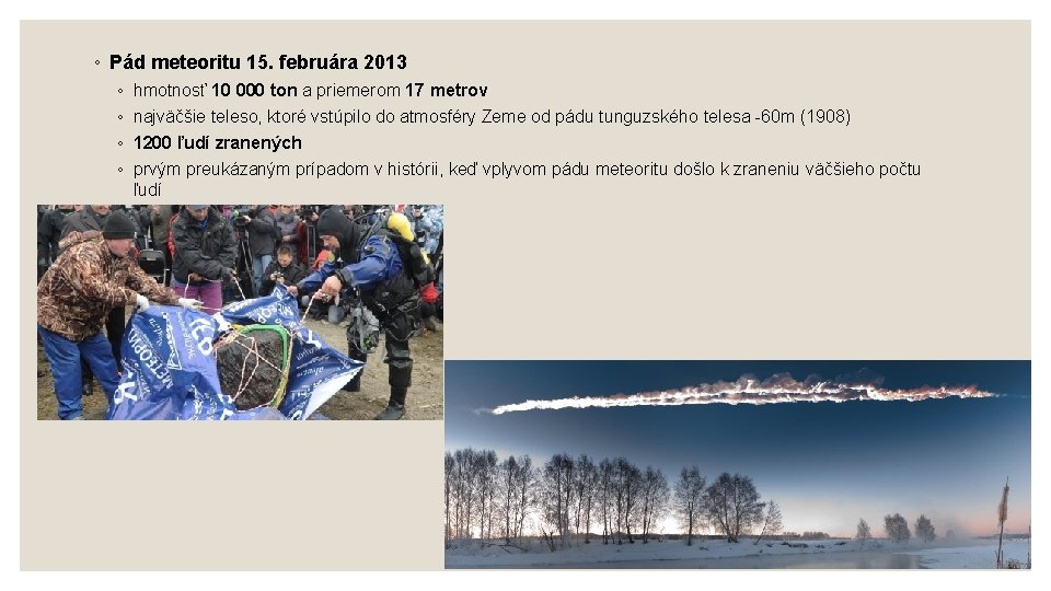 ◦ Pád meteoritu 15. februára 2013 ◦ ◦ hmotnosť 10 000 ton a priemerom