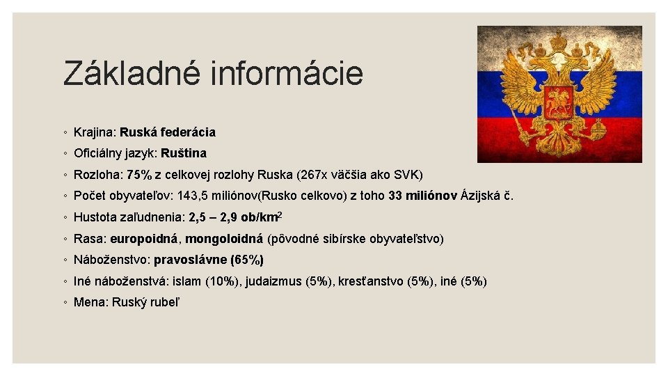 Základné informácie ◦ Krajina: Ruská federácia ◦ Oficiálny jazyk: Ruština ◦ Rozloha: 75% z