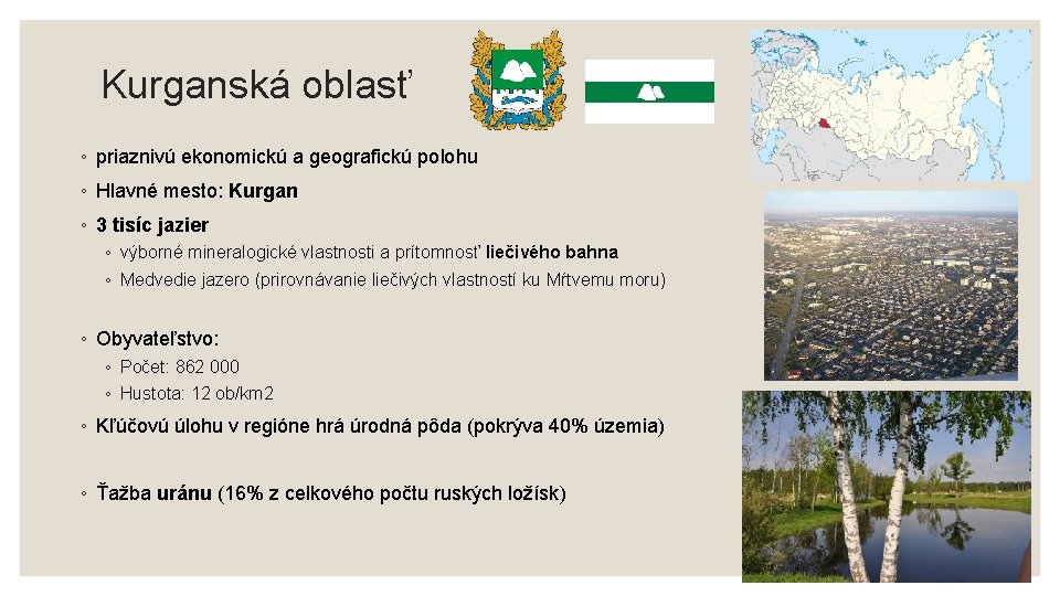 Kurganská oblasť ◦ priaznivú ekonomickú a geografickú polohu ◦ Hlavné mesto: Kurgan ◦ 3