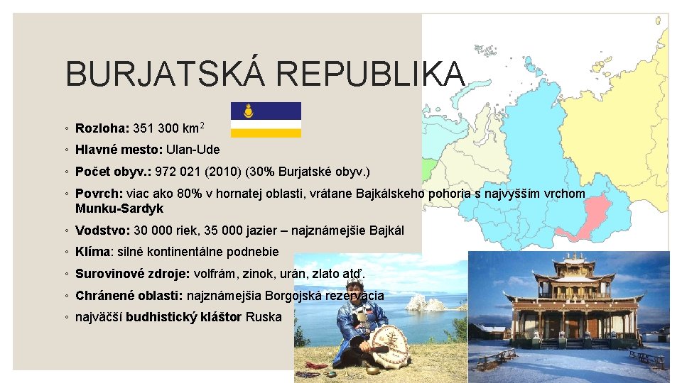 BURJATSKÁ REPUBLIKA ◦ Rozloha: 351 300 km 2 ◦ Hlavné mesto: Ulan-Ude ◦ Počet