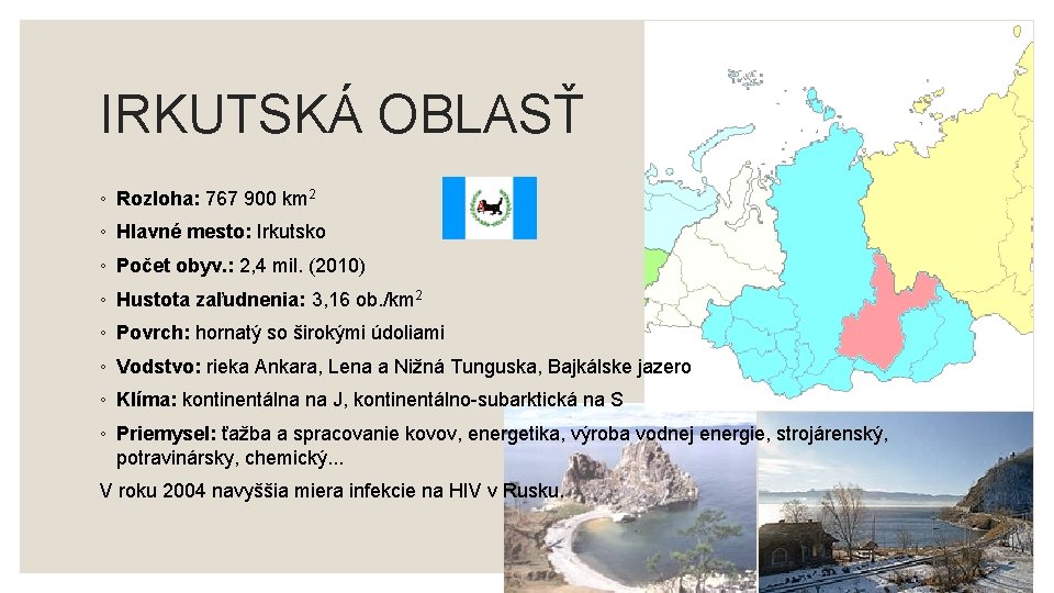 IRKUTSKÁ OBLASŤ ◦ Rozloha: 767 900 km 2 ◦ Hlavné mesto: Irkutsko ◦ Počet