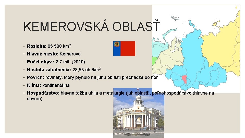 KEMEROVSKÁ OBLASŤ ◦ Rozloha: 95 500 km 2 ◦ Hlavné mesto: Kemerovo ◦ Počet KEMEROVSKÁ OBLASŤ ◦ Rozloha: 95 500 km 2 ◦ Hlavné mesto: Kemerovo ◦ Počet