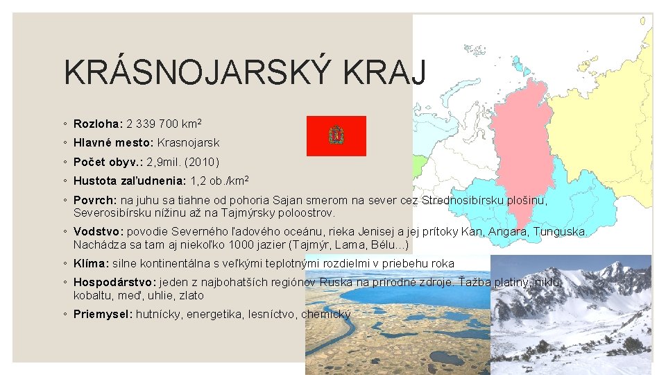 KRÁSNOJARSKÝ KRAJ ◦ Rozloha: 2 339 700 km 2 ◦ Hlavné mesto: Krasnojarsk ◦ KRÁSNOJARSKÝ KRAJ ◦ Rozloha: 2 339 700 km 2 ◦ Hlavné mesto: Krasnojarsk ◦