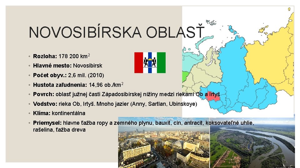 NOVOSIBÍRSKA OBLASŤ ◦ Rozloha: 178 200 km 2 ◦ Hlavné mesto: Novosibirsk ◦ Počet