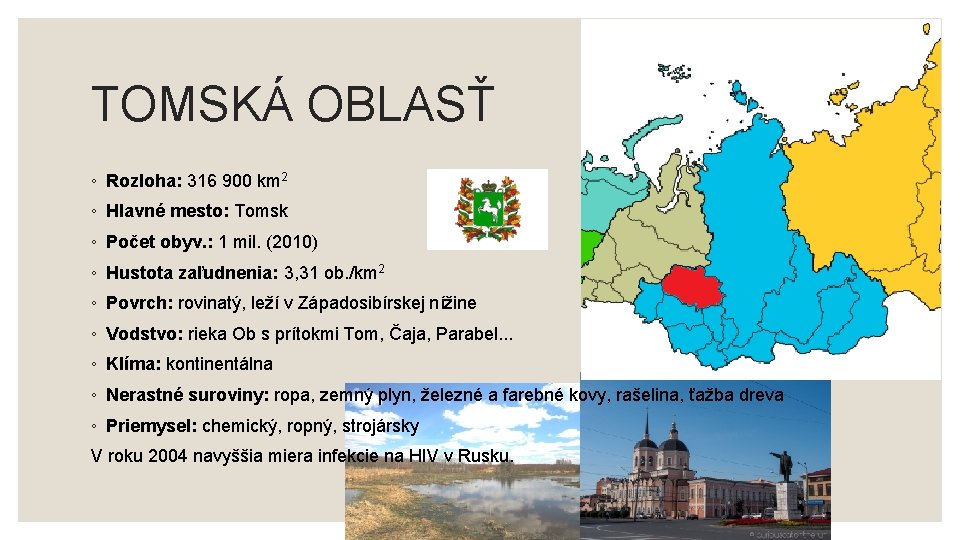 TOMSKÁ OBLASŤ ◦ Rozloha: 316 900 km 2 ◦ Hlavné mesto: Tomsk ◦ Počet