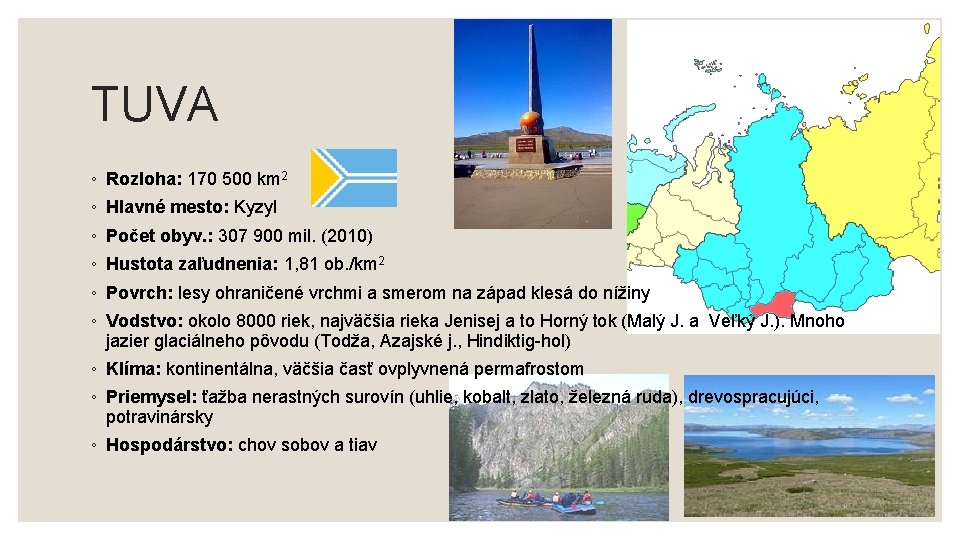 TUVA ◦ Rozloha: 170 500 km 2 ◦ Hlavné mesto: Kyzyl ◦ Počet obyv.