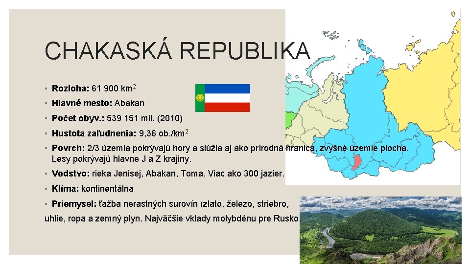 CHAKASKÁ REPUBLIKA ◦ Rozloha: 61 900 km 2 ◦ Hlavné mesto: Abakan ◦ Počet