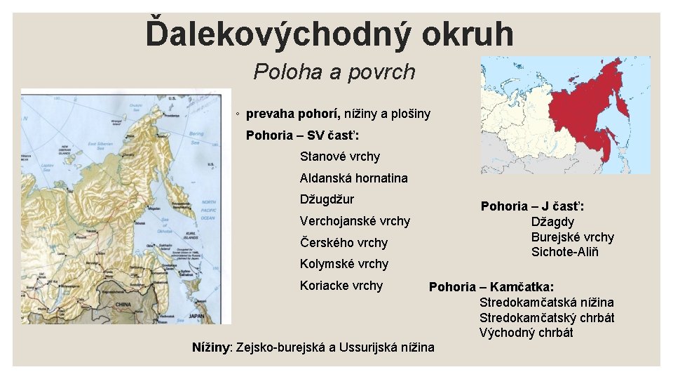 Ďalekovýchodný okruh Poloha a povrch ◦ prevaha pohorí, nížiny a plošiny Pohoria – SV Ďalekovýchodný okruh Poloha a povrch ◦ prevaha pohorí, nížiny a plošiny Pohoria – SV