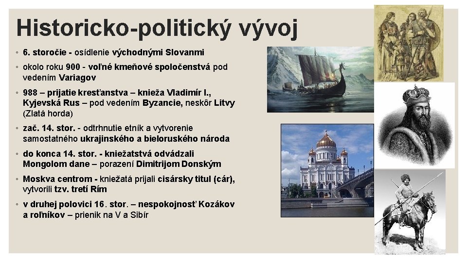 Historicko-politický vývoj ◦ 6. storočie - osídlenie východnými Slovanmi ◦ okolo roku 900 -